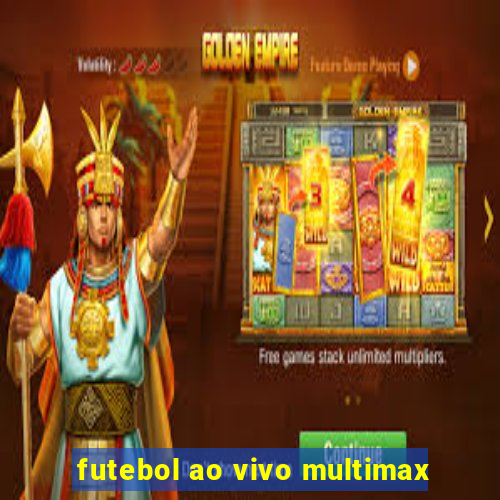 futebol ao vivo multimax